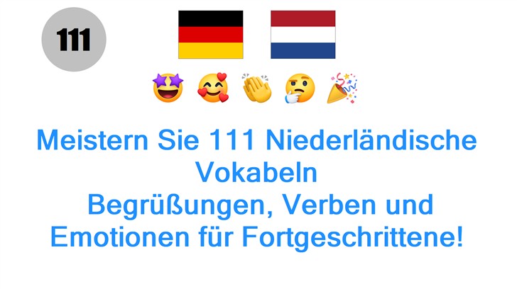 Meistern Sie 111 Niederländische Vokabeln: Begrüßungen, Verben und Emotionen für Fortgeschrittene!